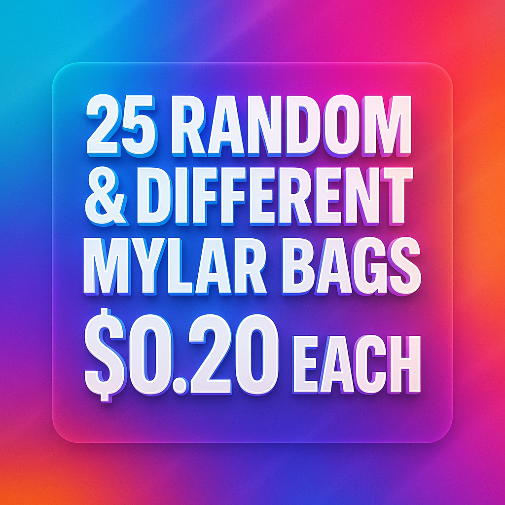 25 Random & Different Mylar Bags $0.20 Each
